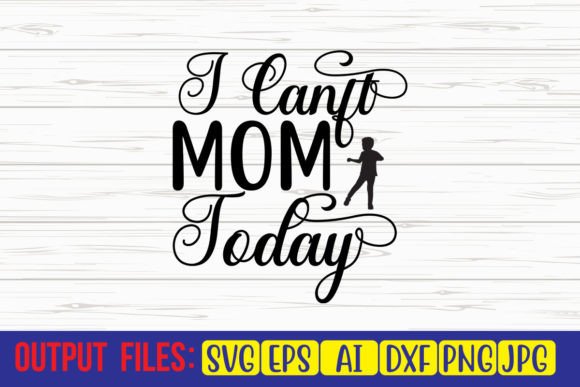 I Can’t Mom Today SVG Cut File: An Embroidery Review
