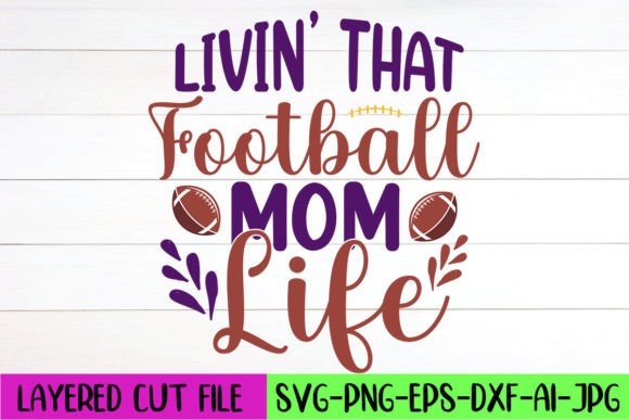 Livin’ That Football Mom Life SVG: A Designer’s Review